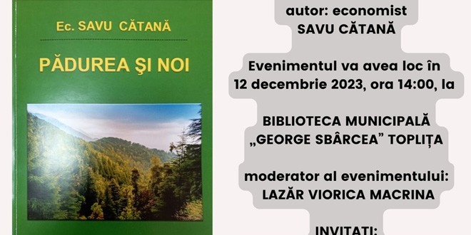 <h5><i>Marți, 12 decembrie, la Biblioteca Municipală „George Sbârcea” Topliţa</i></h5>Lansare de carte: „Pădurea şi noi”, de ec. Savu Cătană
