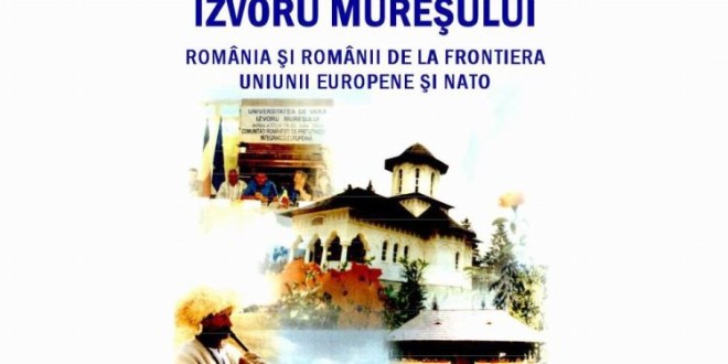 Tema ediţiei din 2014 a Universităţii de Vară Izvoru-Mureşului: „România europeană şi românii de la frontiera Uniunii Europene şi NATO”